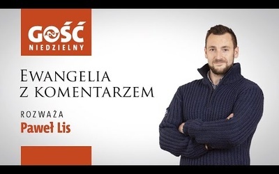 Ewangelia z komentarzem. Co to oznacza, że nie dostajemy znaków?