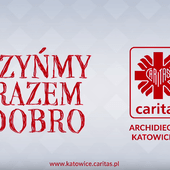 "Czyńmy Razem Dobro". Kampania Caritas Archidiecezji Katowickiej 