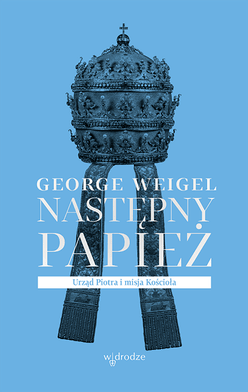 George Weigel
Następny papież
W Drodze
Poznań 2020
ss. 128