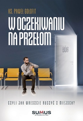 ks. Paweł Gołofit "W oczekiwaniu na przełom". SumusZielonka 2020ss. 196