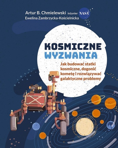 Artur B.Chmielewski, Ewelina Zambrzycka-Kościelnicka
Kosmiczne wyzwania
Znak Emotikon
Kraków 2021
ss. 188