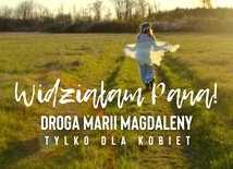 Widziałam Pana! Droga Marii Magdaleny. Tylko dla kobiet