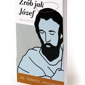 ks. Tomasz Jaklewicz
Zrób jak Józef
Emmanuel
Katowice 2021
ss. 114