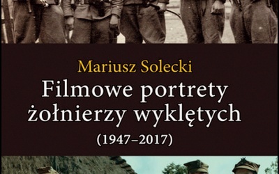 Mariusz Solecki
Filmowe portrety 
żołnierzy wyklętych (1947–2017)
LTW
Łomianki 2021
ss. 304