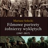 Mariusz Solecki
Filmowe portrety 
żołnierzy wyklętych (1947–2017)
LTW
Łomianki 2021
ss. 304