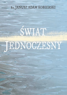 Ks. Janusz Adam Kobierski
Świat jednoczesny
Oficyna Wydawnicza ASPRA-JR
Warszawa 2021
ss. 76