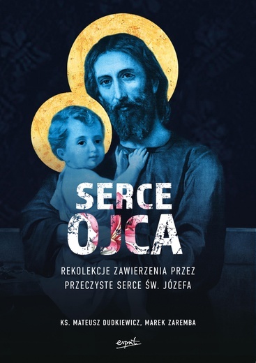 27.04.2021 | Sercowe sprawy. O książkach - rekolekcjach "Serce Ojca" i "Dwa serca"