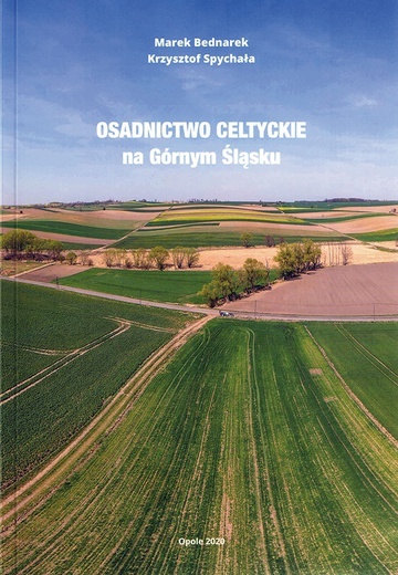 ▲	Marek Bednarek, Krzysztof Spychała, Osadnictwo celtyckie na Górnym Śląsku, Narodowy Instytut Dziedzictwa, Opole 2020, ss. 172.