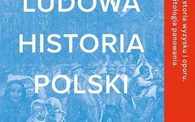 Adam Leszczyński
Ludowa historia Polski
W.A.B.
Warszawa 2020
ss. 672