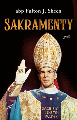 abp Fulton J. Sheen
Sakramenty
Esprit 
Kraków 2021
ss. 232