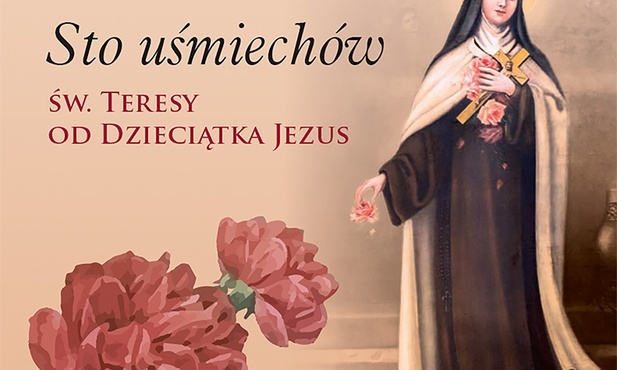 ks. Teodor Suchoń
Sto uśmiechów 
św. Teresy 
od Dzieciątka Jezus
Księgarnia św. Jacka 
Katowice 2021
ss. 214