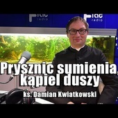 Prysznic sumienia, kąpiel duszy - ks. Damian Kwiatkowski "W SAMO POŁUDNIE"