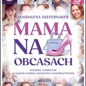 Magdalena Szefernaker  
Mama na obcasach  
Spes 
Łomża 2021
ss. 176