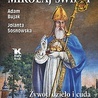 Adam Bujak,
Jolanta Sosnowska 
Mikołaj Święty. Żywot,
dzieło i cuda wielkiego 
biskupa z Miry
Biały Kruk
Kraków 2021