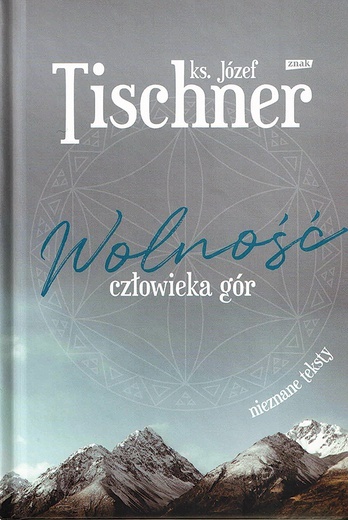 ▲	Ks. Józef Tischner, Wolność człowieka gór, wybór i opracowanie Wojciech Bonowicz, Wydawnictwo Znak, Kraków 2021, s. 203.