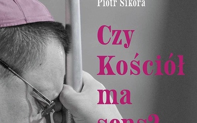 abp Grzegorz Ryś, Piotr Sikora
Czy Kościół ma sens?
Wydawnictwo M
Kraków 2021
ss. 120