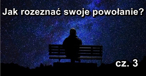 Jak odkryć swoje powołanie? (cz. 3)