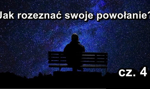 Jak odkryć swoje powołanie? (cz. 4)