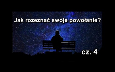 Jak odkryć swoje powołanie? (cz. 4)