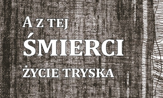 ks. Andrzej Muszala 
A z tej śmierci życie tryska
Bernardinum
Pelplin 2022
ss. 532