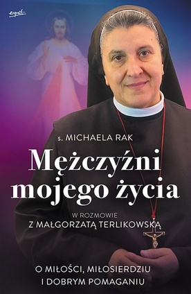 s. Michaela Rak, 
Małgorzata Terlikowska
Mężczyźni mojego życia
Esprit
Kraków 2022
ss. 296