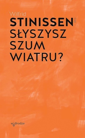 Wilfrid Stinissen OCD
Słyszysz szum wiatru?
W drodze
Poznań 2022
ss. 136