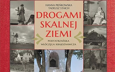 Hanna Pieńkowska, Tadeusz Staich "Drogami skalnej ziemi", Astraia, Kraków 2021ss. 440