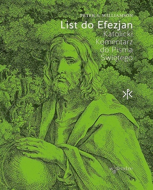 Peter S. Williamson
List do Efezjan. Katolicki Komentarz 
do Pisma Świętego
W drodze
Poznań 2022
ss. 272