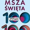 Msza święta. 100 pytań i 100 odpowiedzi 