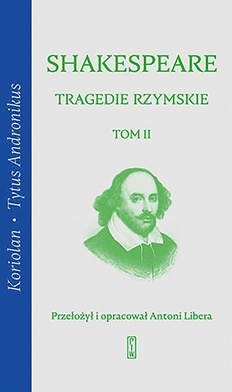 William Shakespeare
Tragedie rzymskie 
T. II: Koriolan. 
Tytus Andronikus
PIW
Warszawa 2022
ss. 416