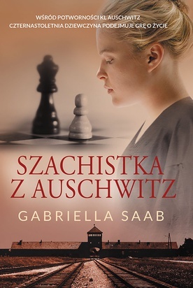 Gabriella Saab
SZACHISTKA Z AUSCHWITZ
HarperCollins Polska 2022
ss. 461