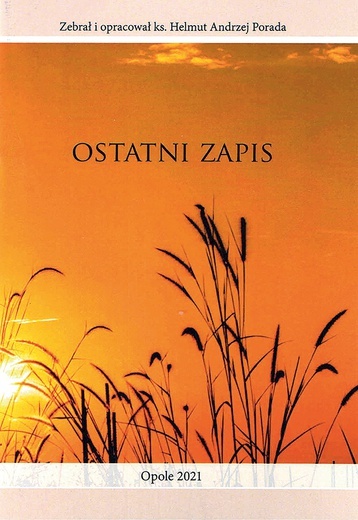 ▲	Ks. Helmut Andrzej Porada, Ostatni zapis. Wydawnictwo i Drukarnia Świętego Krzyża, Opole 2021,  s. 36.