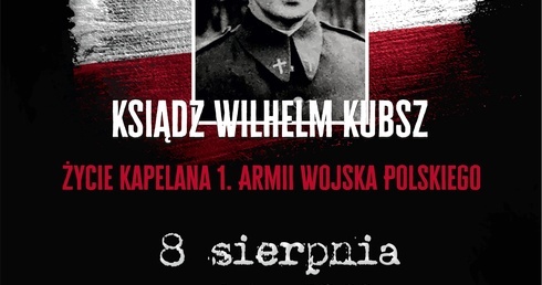 Wykład o niezwykłych losach ks. Wilhelma Kubsza, kapelana "berlingowców", 8 sierpnia w Katowicach