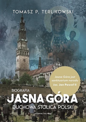 Tomasz Terlikowski
Jasna Góra. Duchowa stolica 
Polski
WAM
Kraków 2022
ss. 464