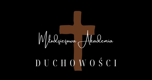 Startuje Młodzieżowa Akademia Duchowości 