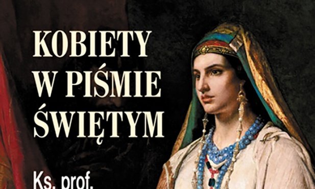 ks. prof. Waldemar Chrostowski, Kobiety w Piśmie Świętym. Biały Kruk, Kraków 2022 ss. 280