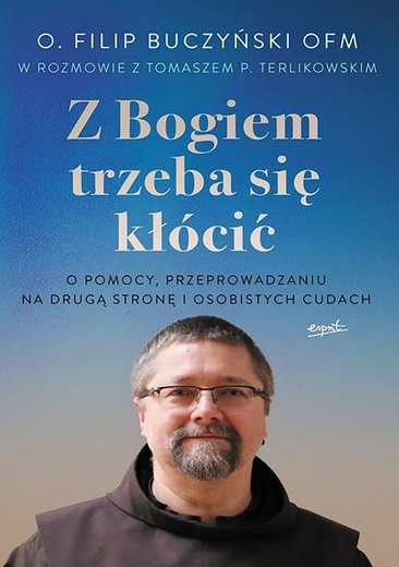 o. Filip Buczyński OFM, Tomasz TerlikowskiZ Bogiem trzeba się kłócićEspritKraków 2022ss. 320