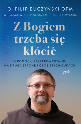 o. Filip Buczyński OFM, Tomasz P. Terlikowski – „Z Bogiem trzeba się kłócić”