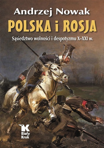 Andrzej NowakPolska i RosjaBiały KrukKraków 2022ss. 440