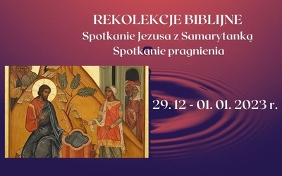 Spotkanie z Samarytanką. Rekolekcje biblijne w Skrzatuszu 