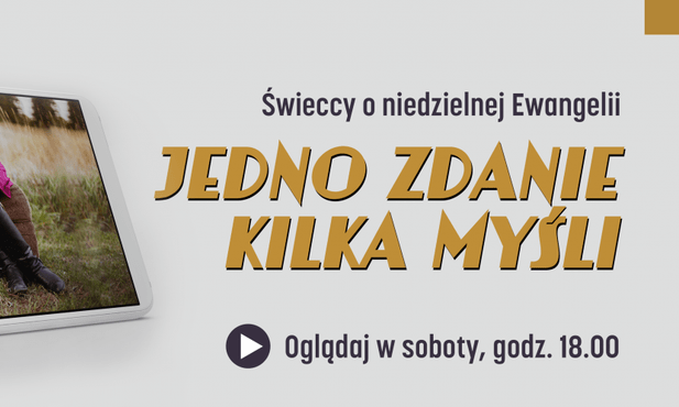 Rozważania o Ewangelii - cykl filmów "Jedno zdanie, kilka myśli"