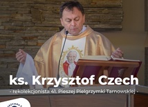 Ks. Krzysztof Czech rekolekcjonistą 41. Pieszej Pielgrzymki Tarnowskiej
