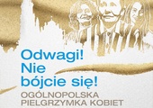 4. Pielgrzymka kobiet na Jasną Górę. „Odwagi! Nie bójcie się!”