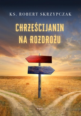 ks. Robert Skrzypczak – „Chrześcijanin na rozdrożu”