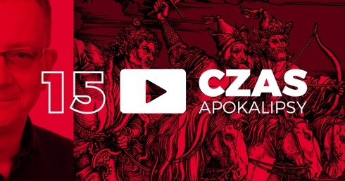 Czas Apokalipsy #15. „Dobra Nowina Apokalipsy”