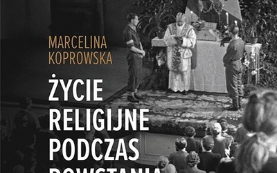 Marcelina Koprowska
Życie religijne podczas powstania warszawskiego
Instytut Dziedzictwa
Myśli Narodowej
Warszawa 2022
ss. 320