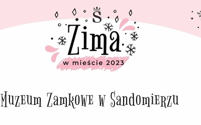 Sandomierz. Ferie zimowe w Zamku