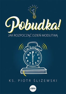 ks. Piotr Śliżewski
Pobudka! Jak rozpocząć dzień modlitwą
Wydawnictwo eSPe
Kraków 2022
ss. 256