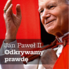 Jan Paweł II. Odkrywamy prawdę. 