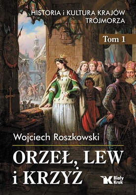 Wojciech Roszkowski 
Orzeł, lew i krzyż. Historia i kultura krajów Trójmorza 
tom I, Wydawnictwo Biały Kruk, Kraków 2022.